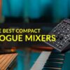 The Best Compact Analogue Mixers for your Studio